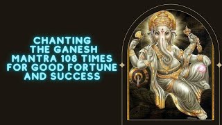 Chanting the Ganesh Mantra 108 Times for Good Fortune and Success