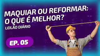 Qual o Tamanho Ideal da Reforma Para o Imóvel de Leilão? [Leilão Diário Ep. 05]