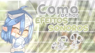 ҂࠭🎤𝄒⤿..Como achar efeitos sonoros?.. Gacha Club