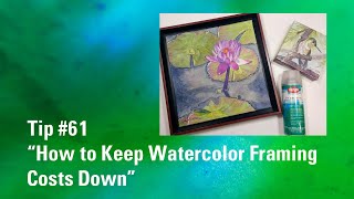 How to Keep Watercolor Framing Costs Down | Watercolor Framing Tip 61