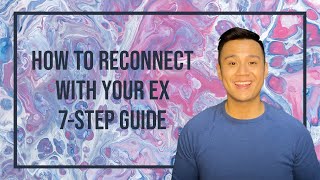 How To Reconnect With Your Ex - 7 Step Guide