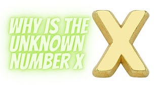 Unlocking the Mystery: Why is the Unknown Number X in Math?