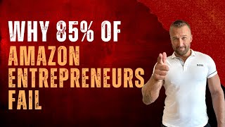 Unveiling the Truth: Why 85% of Amazon Entrepreneurs Fail (And How to Avoid the Pitfalls!)