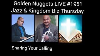 Golden Nuggets LIVE #1951 Jazz & Kingdom Biz Thursday ( Discovering/Sharing Your Calling)-Min.Fitz