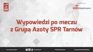 Wywiady po meczu z Grupą Azoty SPR Tarnów