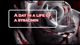 A Day in a life of a Sysadmin : #1 ( No Voice )