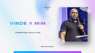 Vinde a mim l Presb. Paulo Dias