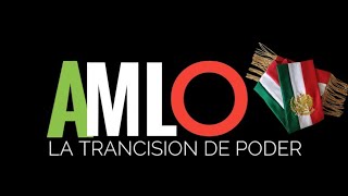 AMLO LA TRANSICIÓN DE PODER