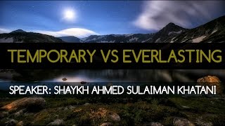 Temporary VS Everlasting ᴴᴰ ┇By-Shaykh Ahmed Sulaiman Khatani┇ [Beautiful Reminder]