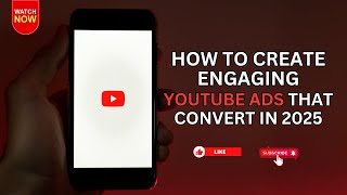 How to Create Engaging YouTube Ads That Convert in 2025