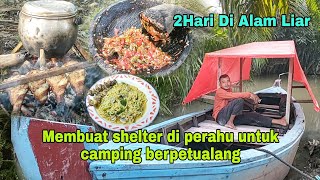 MEMBUAT SHELTER DI PERAHU UNTUK CAMPING BERPETUALANG | 2HARI DI ALAM LIAR