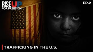 Exposing the Harsh Reality of Human Trafficking in the U.S. | Rise Up For Freedom (Ep.2)