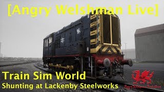 [Angry Welshman Live] TSW - 07 "Shunting at Lackenby Steelworks"