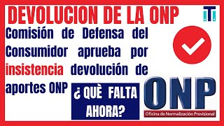 Devolución de la ONP | Dictamen por insistencia aprobado por la comisión de defensa del consumidor