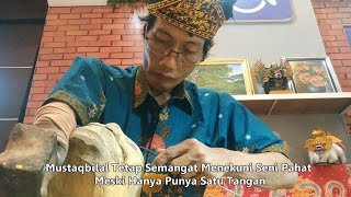 WALAU PUNYA SATU TANGAN TETAP SEMANGAT MENEKUNI SENI PAHAT