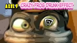 crazy frog AXEL F drunk effect