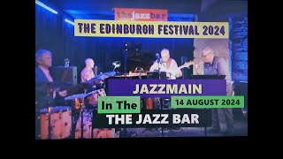 (Vol.27 No.04) - JAZZMAIN In THE JAZZ BAR @ THE EDINBURGH FESTIVAL 2024 - 14 AUGUST 2024