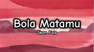 Bola Matamu - Iwan Fals (Lirik/Lyrics)