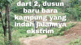 dart 2, dusun baru, bara kampung yang indah jalannya ekstrim