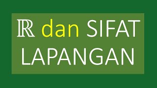 BERMATEMATIKA - SERI II: #05 Sistem Bilangan Real -- Sifat Lapangan