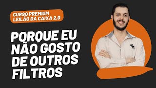 AULA 1.29 - PORQUE EU NÃO GOSTO DE OUTROS FILTROS [CURSO PREMIUM LEILÃO DA CAIXA 2.0]