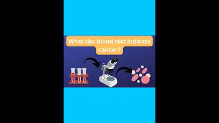 what CBC blood test indicate cancer #cbc #labtech #viralvideo #trendingshorts #labstatus