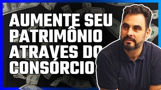 Como Aumentar seu Patrimônio através do Consórcio