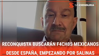 RECONQUISTA buscarán f4ch0s mexicanos desde #España, empezando por #Salinas, advierte #LGHernandez