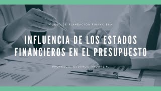 Influencia de los Estados Financieros en el Presupuesto - Clase 3 - Curso de Planeación Financiera