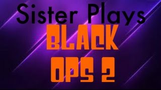 Sister Plays Black Ops 2