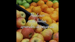 Madurar es de frutas, aprender de personas