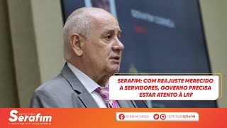 Serafim: com reajuste merecido a servidores, governo precisa estar atento à LRF