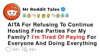 AITA For Refusing To Continue Hosting Free Parties For My Family? I'm Tired... - Family Reddit Drama