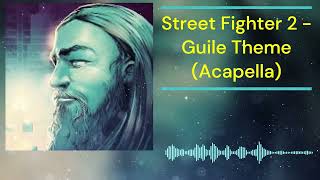 Street Fighter 2   Guile Theme Acapella.