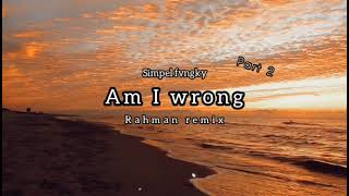 Am I wrong #part 2_ simpel Fvngky _ Rahman remix