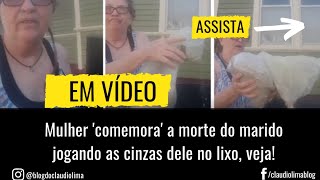 Mulher 'comemora' a morte do marido jogando as cinzas dele no lixo.