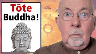 Triffst du Buddha, töte ihn!