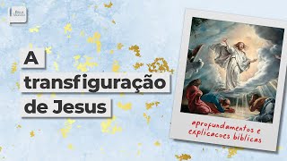 A Transfiguração de Jesus - Aplicativo da Bíblia