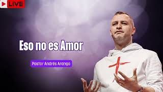 Eso no es Amor   Pastor Andrés Arango   La Central