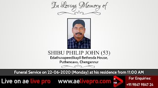 Funeral Service: Shibu Philip John (53), Edathuvapeedikayil Bethesda House, Puthencavu, Chengannur