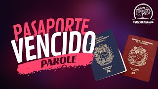 QUE HAGO CON MI PASAPORTE VENCIDO DESPUES DE APROBAR EL PAROLE HUMANITARIO║TODO VISAS LEAL║