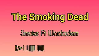 The Smoking Dead - Smoke ft Wadadem⚖️ #zimmusic