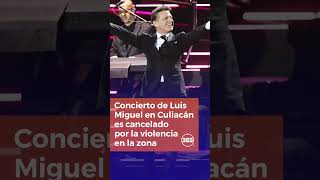 Concierto de Luis Miguel en Culiacán es cancelado por la violencia en la zona