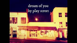 dream of you by play street