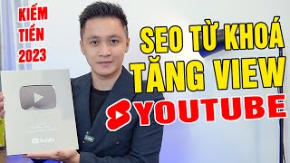 SEO TỪ KHOÁ KIẾM TIỀN TRÊN YOUTUBE | Cách Tăng Lượt Xem Video Nhanh Nhất 2023 | Hồ Mạnh Thắng