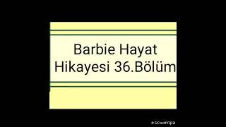 Barbie Hayat Hikayesi 36.Bölüm