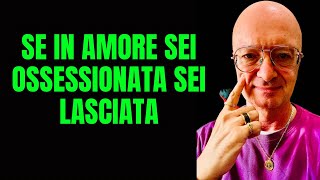 SE IN AMORE SEI OSSESSIONATA SEI LASCIATA