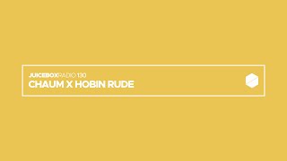 Juicebox Radio 130 - Chaum x Hobin Rude