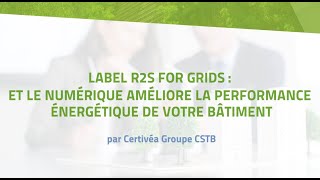 Label R2S for Grids : Et le numérique améliore la performance énergétique de votre bâtiment