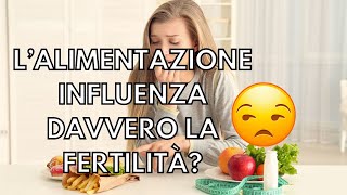 LA VERITÀ SULL'ALIMENTAZIONE E LA FERTILITÀ: ha davvero un impatto?